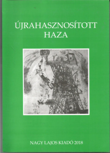 jrahasznostott haza - A Nagy Lajos Irodalmi s Mvszeti Trsasg antolgija 2018