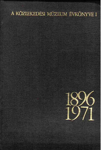 Dr. Cz�re B�la  (szerk.) - A K�zleked�si M�zeum �vk�nyve I. 1896-1971