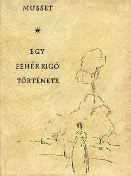 Alfred de Mussett - Egy feh�r rig� t�rt�nete