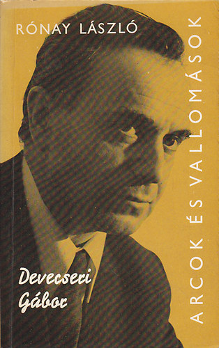 Rónay László - Devecseri Gábor alkotásai és vallomásai tükrében (Arcok és vallomások)