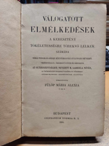Fülöp Mária Alexia M. Gabriela nővér (ford.) - Válogatott elmélkedések a keresztény tökéletességre törekvő lelkek számára