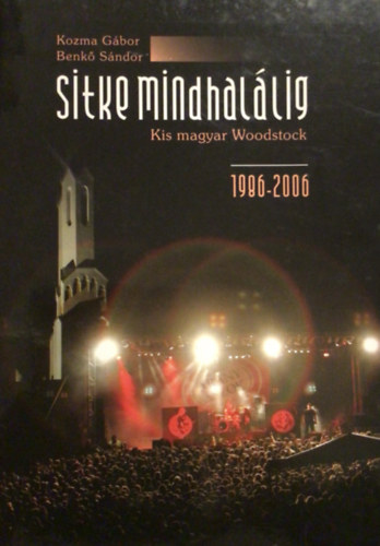 Kozma Gbor-Benk Sndor - Sitke mindhallig KIS MAGYAR WOODSTOCK 1986-2006