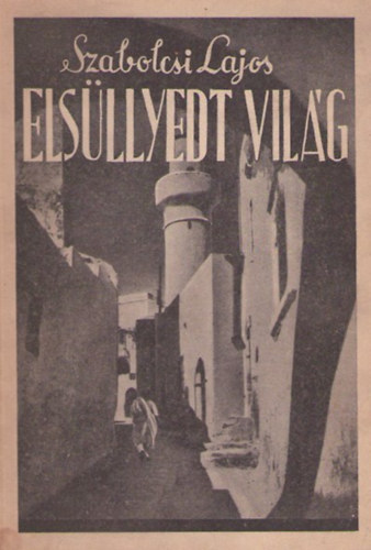 Szabolcsi Lajos - Elsüllyedt világ (Utiképek zsidó élményekről)