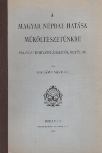 Galamb Sándor - A magyar népdal hatása műköltészetünkre. Pálóczi Horváth Ádámtól...