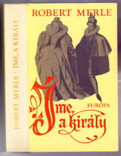 Robert Merle - �me, a kir�ly! (Le prince que voil�)