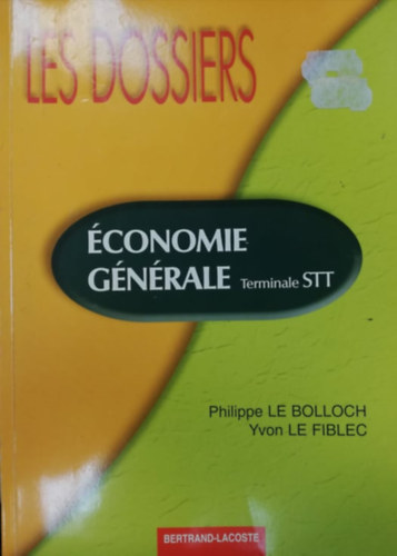 Philippe Le Bolloch - Yvon Le Fiblec - Les Dossiers - conomie Gnrale - Terminale STT (Francia nyelvknyv)