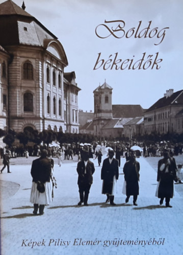 Boldog b�keid�k - K�pek Pilisy Elem�r gy�jtem�ny�b�l