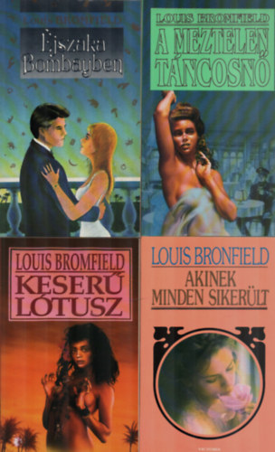 Louis Bromfield - 4 db Louis Bromfield k�nyv: Akinek minden siker�lt - A meztelen t�ncosn� - Keser� l�tusz - �jszaka Bombayben