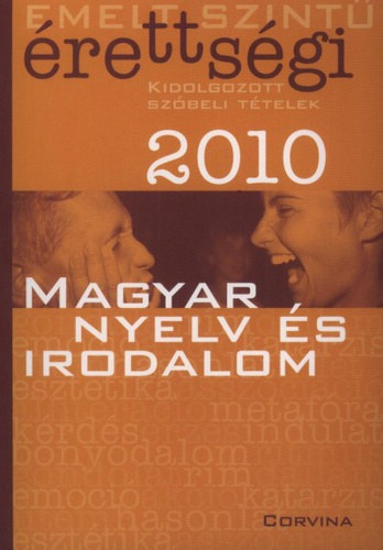 Blaschtik �va  (szerk.) - Magyar nyelv �s irodalom emelt szint� �retts�gi - Kidolgozott sz�beli t�telek 2010