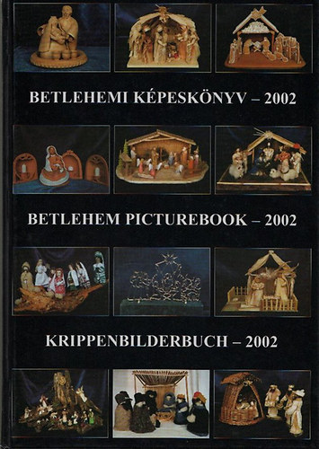 Gergely Imre  (szerk.); Gergely Andrea (szerk.) - Betlehemi kpesknyv - 2002 (Betlehem picture-book - Krippenbilderbudh)