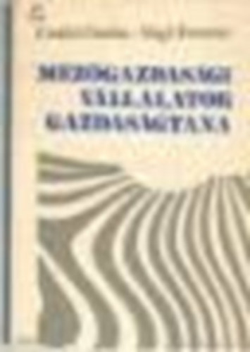 Cs�ki Csaba; V�gi Ferenc  (szerkeszt�k) - Mez�gazdas�gi v�llalatok gazdas�gtana
