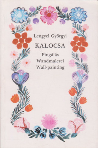 Lengyel Györgyi - Kalocsa: Pingálás-Wandmalerei-Wall-painting
