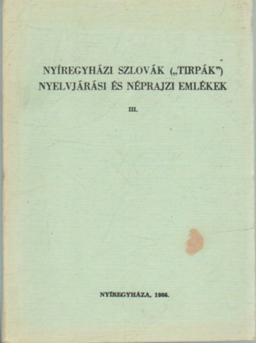 Erd�sz S�ndor  (szerk.) - Ny�regyh�zi szlov�k ("tirp�k") nyelvj�r�si �s n�prajzi eml�kek III.