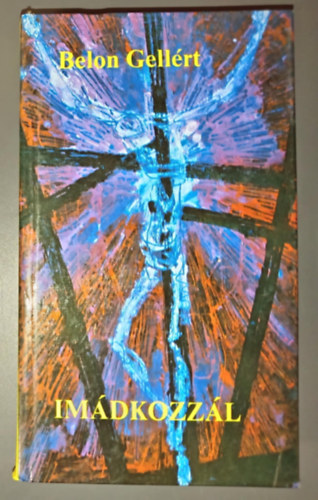 Belon Gell�rt - Im�dkozz�l - Elm�lked�sek gyakori im�inkr�l (�tdolgozott m�sodik kiad�s)