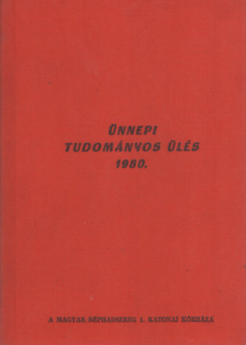 Pusztay S�ndor  (szerk.) - 30 �ves a Magyar N�phadsereg 1. Katonai K�rh�za. �nnepi tudom�nyos �l�s 1980. j�nius 30. �s j�lius 1.