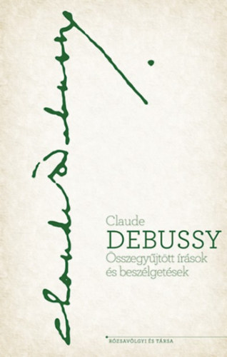 Claude Debussy - sszegyjttt rsok s beszlgetsek