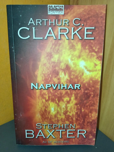 Stephen Baxter, Burger István Arthur C. Clarke (szerk.), Gálvölgyi Judit (ford.), Arthur C. Clarke Stephen Baxter (Az SF Mesterei) - Napvihar - Időodisszeia trilógia 2. kötet (Galaktika Fantasztikus Könyvek)