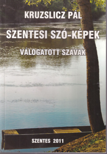 Kruzslicz P�l - Szentesi sz�-k�pek - V�logatott szavak