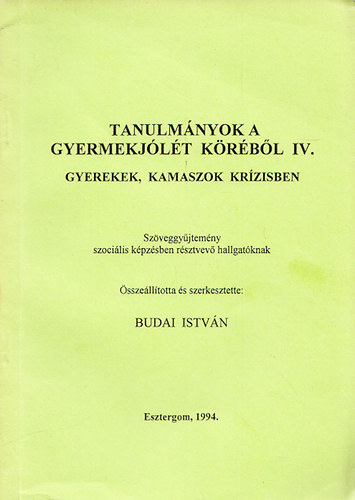 Budai István - Tanulmányok a gyermekjólét köréből IV. - Gyerekek, kamaszok krízisben