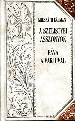 Mikszth Klmn - A szelistyei asszonyok - Pva a varjval (Mikszth-sorozat 26.)