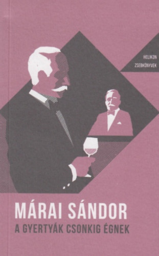 Márai Sándor - A gyertyák csonkig égnek - Helikon Zsebkönyvek 20.