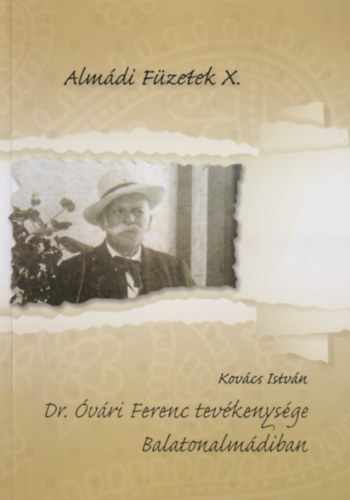 Kovcs Istvn - Dr. vri Ferenc tevkenysge Balatonalmdiban (Almdi Fzetek X.)