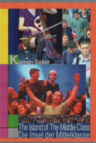 Gábor Kálmán (szerk.) - The Island of The Middle Class-Die Insel der Mittelklasse.