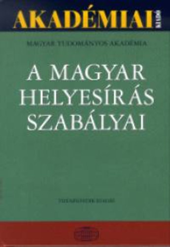 Akadmiai Kiad - A magyar helyesrs szablyai (Tizenegyedik kiads)