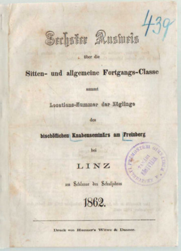 Sechster Ausweis �ber die Sitten- und allgemeine Fortagangs-Clesse sammt Locations-number der Z�glinge des bisch�flichen Knabenseminars am Freinberg bei Linz 1862
