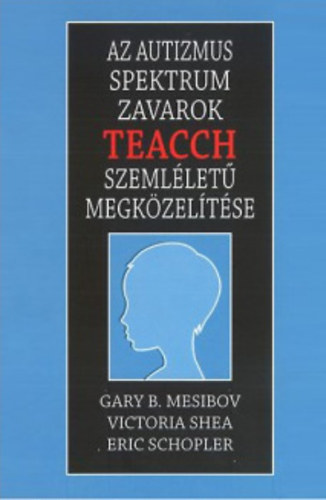 Gary B. Mesibov, Victoria Shea Eric Schopler - Az autizmus spektrum zavarok TEACCH szeml�let� megk�zel�t�se