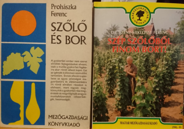 Dr. Proh�szka Ferenc Szent-Mikl�ssy Ferenc - 2db k�tet: Sz�p sz�l�b�l sz�p bort! + Sz�l� �s bor