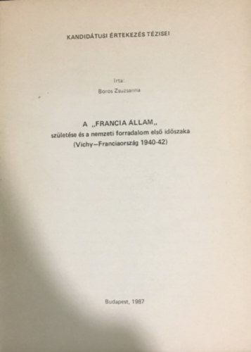 Boros Zsuzsanna - A "Francia állam" születése és a nemzeti forradalom első időszaka (Vichy - Franciaország 1940-42)
