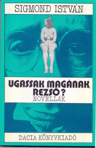 Sigmond István - Ugassak magának, Rezső? (Novellák)