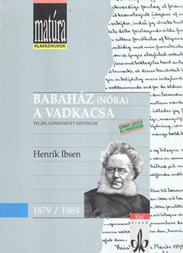 Henrik Ibsen - Babaház (Nóra), A vadkacsa (Matúra klasszikusok)
