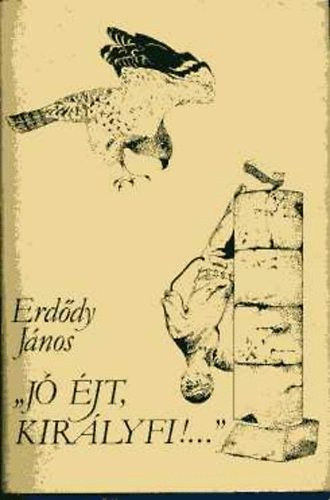 Erd�dy J�nos - J� �jt, kir�lyfi!...