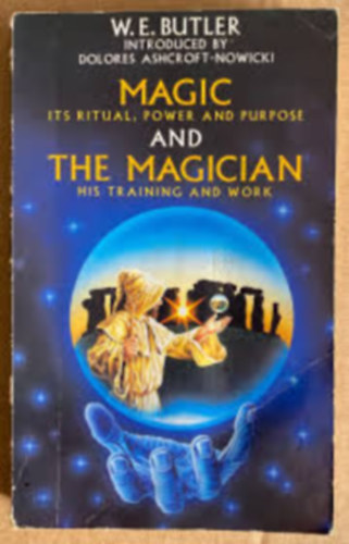 W.E. Butler - Magic and the Magician: Training and Work in Ritual, Power, and Purpose
