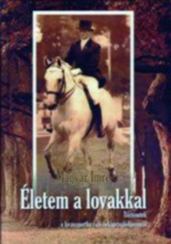 Magyar Imre - �letem a lovakkal