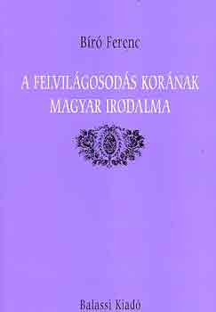 B�r� Ferenc - A felvil�gosod�s kor�nak magyar irodalma