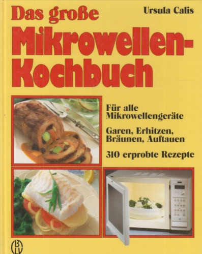 Ursula Calis - Das grosse Mikrowellen-Kochbuch