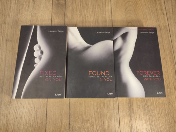 Laurelin Paige - Fixed sorozat 1-3. (Fixed on You - Megtal�llak m�g / Found in You - Sehol se tal�llak / Forever with You - R�d tal�ltam)