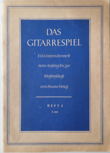 Bruno Henze - Das gitarrespiel Ein Unterrichtswerk vom Anfrang bis zur Meisterschaft von Bruno Henze (gitrzene)