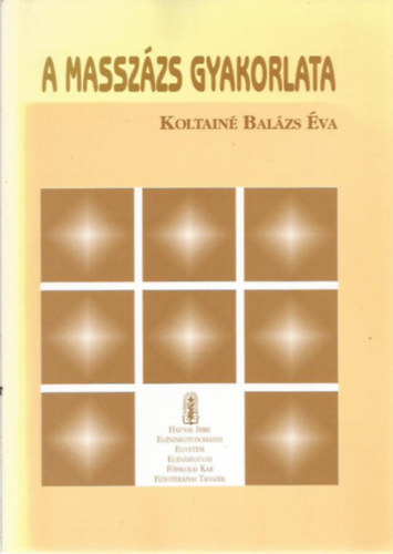 Koltainé Balázs Éva - A masszázs gyakorlata