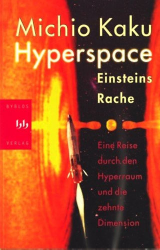 Michio Kaku - Hyperspace. Eine Reise durch den Hyperraum und die zehnte Dimension ("Hipert�r - A p�rhuzamos univerzumok, az id�elhajl�s �a a tizedik dimenzi� vil�ga" n�met nyelven)