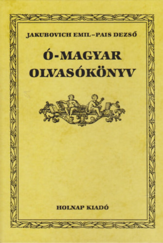 Jakubovich Emil-Pais Dezs� - �-magyar olvas�k�nyv (reprint)