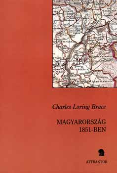 Charlesloring Brace - Magyarorsz�g 1851-ben - Szem�lyes besz�mol�val az osztr�k rend�rs�gr�l