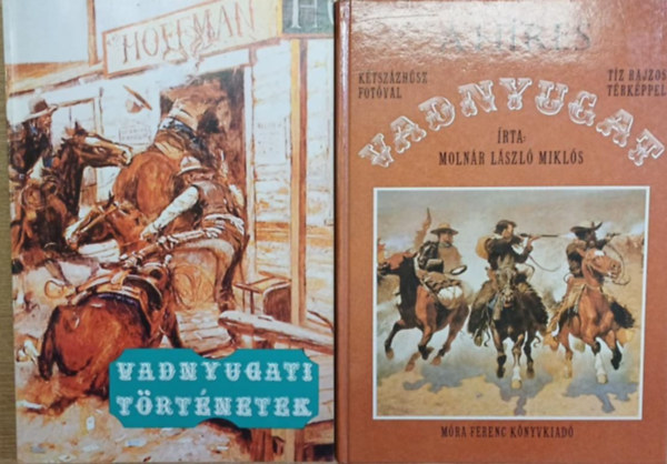 Kuczka Pter (szerk.), Molnr Lszl Mikls - 2 ktet a vadnyugatrl: Vadnyugati trtnetek - A hres vadnyugat