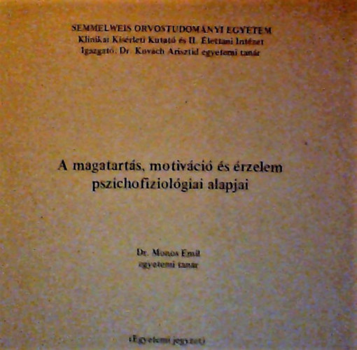 Dr. Monos Emil - A motiváció, az érzelem és a magatartás pszichofiziológiai alapjai