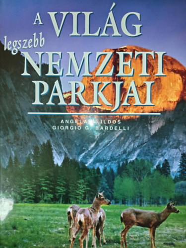 Angelica Ralphstone - A világ legszebb nemzeti parkjai (Több, mint 40 csodálatos nemzeti park, gazdagon illusztrálva)