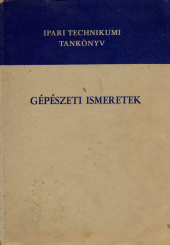 Andr�si Lajos  (szerk.) - G�p�szeti ismeretek a k�nny�ipari technikumok II-III-IV. oszt�lya sz�m�ra
