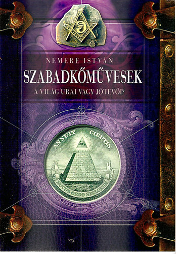 Nemere Istv�n - Szabadk�m�vesek - A vil�g urai avagy j�tev�i?